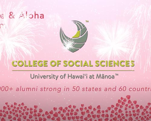 Happy Valentine's Day 2019 from the College of Social Sciences, UH Mānoa